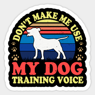 Don't Make Use My Dog Training Voice T shirt For Women T-Shirt Sticker